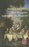 Les Soupers Assassins Du Régent di Michele Barriere edito da LIVRE DE POCHE