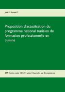 Proposition d'actualisation du programme national tunisien de formation professionnelle en cuisine di José M. Bonetti T. edito da Books on Demand