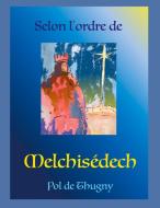 Selon l'Ordre de Melchisédech di Pol de Thugny edito da Books on Demand