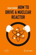 How To Drive A Nuclear Reactor di Colin Tucker edito da Springer Nature Switzerland Ag