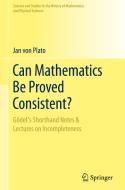 Can Mathematics Be Proved Consistent? di Jan Von Plato edito da Springer International Publishing