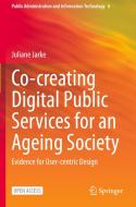 Co-creating Digital Public Services for an Ageing Society di Juliane Jarke edito da Springer International Publishing