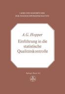 Einführung in die Statistische Qualitätskontrolle di A. G. Hopper edito da Birkhäuser Basel