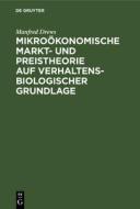 Mikroökonomische Markt- und Preistheorie auf verhaltensbiologischer Grundlage di Manfred Drews edito da De Gruyter