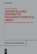 Jakob Baldes >Expeditio Polemico-Poetica< (1664) di Eckard Lefèvre edito da Gruyter, Walter de GmbH