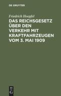 Das Reichsgesetz über den Verkehr mit Kraftfahrzeugen vom 3. Mai 1909 di Friedrich Hoepfel edito da De Gruyter