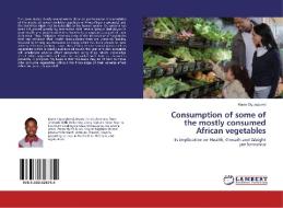 Consumption of some of the mostly consumed African vegetables di Kunle Ogungbemi edito da LAP Lambert Academic Publishing