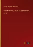 La restauracíon y el Rey en el ejercito del norte di Agustin Fernando de la Serna edito da Outlook Verlag