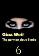 The german slave Bimbo 6 di Gina Weiß edito da tredition