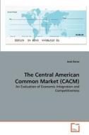 The Central American Common Market (CACM) di José Deras edito da VDM Verlag