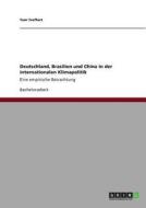 Deutschland, Brasilien und China in der internationalen Klimapolitik di Tom Treffert edito da GRIN Publishing