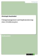 Changemanagement und Implementierung eines Schulkonzeptes di Christoph Staufenbiel edito da GRIN Publishing