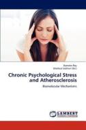 Chronic Psychological Stress and Atherosclerosis di Bipradas Roy edito da LAP Lambert Academic Publishing