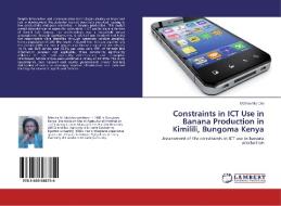 Constraints in ICT Use in Banana Production in Kimilili, Bungoma Kenya di Metrine Muricho edito da LAP Lambert Academic Publishing