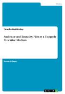 Audience and Empathy. Film as a Uniquely Evocative Medium di Timothy McGlinchey edito da GRIN Publishing