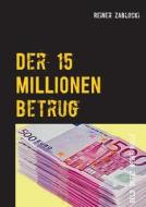 Der 15 Millionen Betrug di Reiner Zablocki edito da Books On Demand