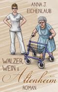 Walzer, Wein & Altenheim di Anna J. Eichenlaub edito da Books on Demand