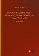 Travels in the Central Parts of Indo-China (Siam), Cambodia, and Laos (Vol. 2 of 2) di Henri Mouhot edito da Outlook Verlag
