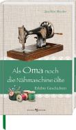 Als Oma noch die Nähmaschine ölte di Joachim Heyder edito da Butzon U. Bercker GmbH