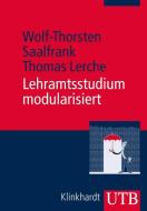 Lehramtsstudium modularisiert di Wolf-Thorsten Saalfrank, Thomas Lerche edito da Klinkhardt, Julius