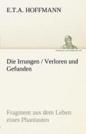 Die Irrungen / Verloren und Gefunden di E. T. A. Hoffmann edito da TREDITION CLASSICS