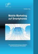 Mobile Marketing auf Smartphones: Eine empirsche Untersuchung zur Akzeptanz unter Verwendung des PLS-Verfahrens di Christian Ortig edito da Diplomica Verlag