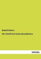 Die Schrift bei Geisteskrankheiten di Rudolf Köster edito da DOGMA