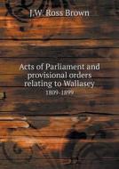 Acts Of Parliament And Provisional Orders Relating To Wallasey 1809-1899 di J W Ross Brown edito da Book On Demand Ltd.