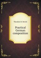 Practical German Composition di Theodore Brown Hewitt edito da Book On Demand Ltd.