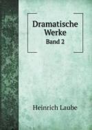 Dramatische Werke Band 2 di Heinrich Laube edito da Book On Demand Ltd.