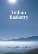Indian Basketry di George Wharton James edito da Book On Demand Ltd.