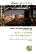 Roman military personal equipment di Frederic P Miller, Agnes F Vandome, John McBrewster edito da Alphascript Publishing