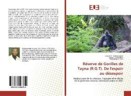 Réserve de Gorilles de Tayna (R.G.T). De l'espoir au désespoir di Jacques K. Mukosasenge, Jackson P. Bwahasa, Deogratias K. Siku edito da Éditions universitaires européennes
