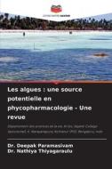 Les algues : une source potentielle en phycopharmacologie - Une revue di Deepak Paramasivam, Nathiya Thiyagaraulu edito da Editions Notre Savoir