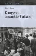 Dangerous Anarchist Strikers di Steve J. Shone edito da BRILL ACADEMIC PUB