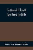 The Metrical History Of Tom Thumb The Little edito da Alpha Editions