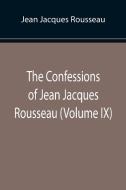 The Confessions of Jean Jacques Rousseau (Volume IX) di Jean Jacques Rousseau edito da Alpha Editions
