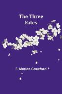 The Three Fates di F Marion Crawford edito da Alpha Edition