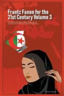 Frantz Fanon for the 21st Century Volume 3 The Algerian Revolution, Islamic Discourse, the Colonizer and the Discourse of White Supremacy di Daurius Figueira edito da Daurius Figueira