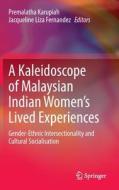 A Kaleidoscope of Malaysian Indian Women's Lived Experiences: Gender‐ethnic Intersectionality and Cultural Socialisation edito da SPRINGER NATURE
