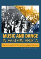 Music and Dance in Eastern Africa edito da Twaweza Communications