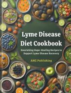 Lyme Disease Diet Cookbook di Amz Publishing edito da AMZ Publishing