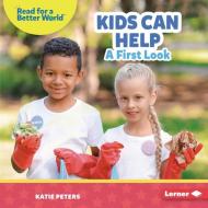 Kids Can Help: A First Look di Katie Peters edito da LERNER PUBN