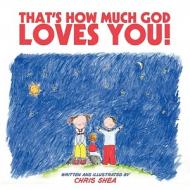That's How Much God Loves You! di Chris Shea edito da HarperFestival