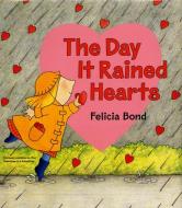 The Day It Rained Hearts [With Valentine Stickers] di Felicia Bond edito da HARPERCOLLINS