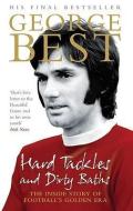 Hard Tackles and Dirty Baths di George Best edito da Ebury Publishing