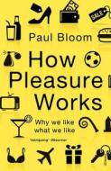 How Pleasure Works di Paul Bloom edito da Vintage Publishing
