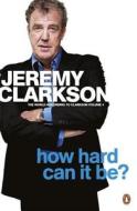 How Hard Can It Be? di Jeremy Clarkson edito da Penguin Books Ltd