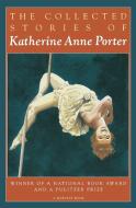 The Collected Stories of Katherine Anne Porter di Katherine Anne Porter edito da HARVEST BOOKS