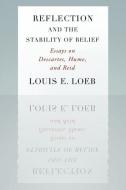 Reflection and the Stability of Belief: Essays on Descartes, Hume, and Reid di Louis E. Loeb edito da OXFORD UNIV PR